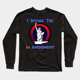 I Invoke the 1st Amendment! Long Sleeve T-Shirt